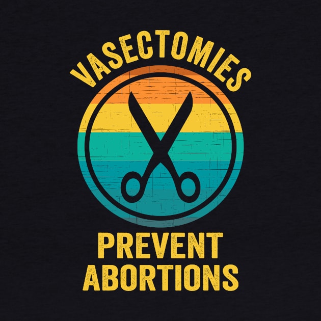 Vasectomies Prevent Abortions Rights by Visual Vibes